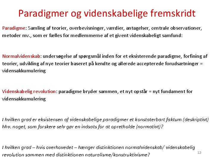 Paradigmer og videnskabelige fremskridt Paradigme: Samling af teorier, overbevisninger, værdier, antagelser, centrale observationer, metoder