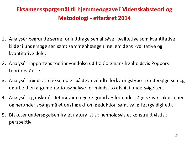 Eksamensspørgsmål til hjemmeopgave i Videnskabsteori og Metodologi - efteråret 2014 1. Analysér begrundelserne for
