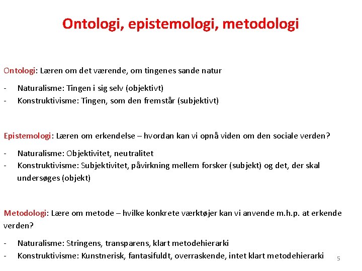 Ontologi, epistemologi, metodologi Ontologi: Læren om det værende, om tingenes sande natur - Naturalisme: