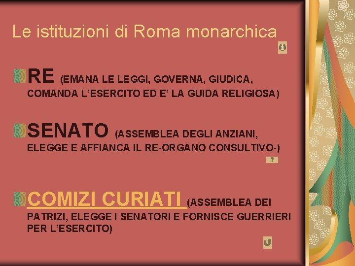 Le istituzioni di Roma monarchica RE (EMANA LE LEGGI, GOVERNA, GIUDICA, COMANDA L’ESERCITO ED