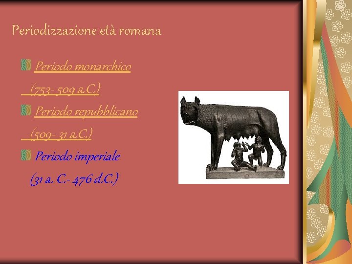 Periodizzazione età romana Periodo monarchico (753 - 509 a. C. ) Periodo repubblicano (509