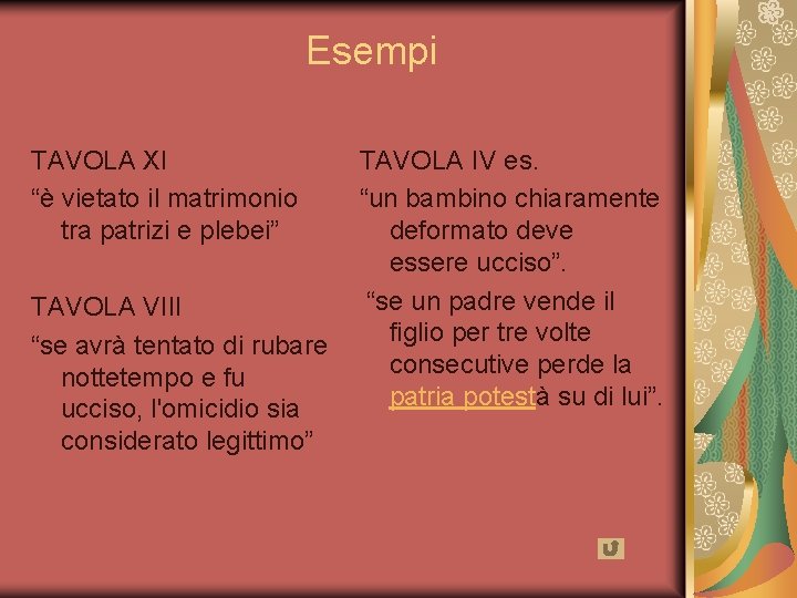 Esempi TAVOLA XI “è vietato il matrimonio tra patrizi e plebei” TAVOLA VIII “se