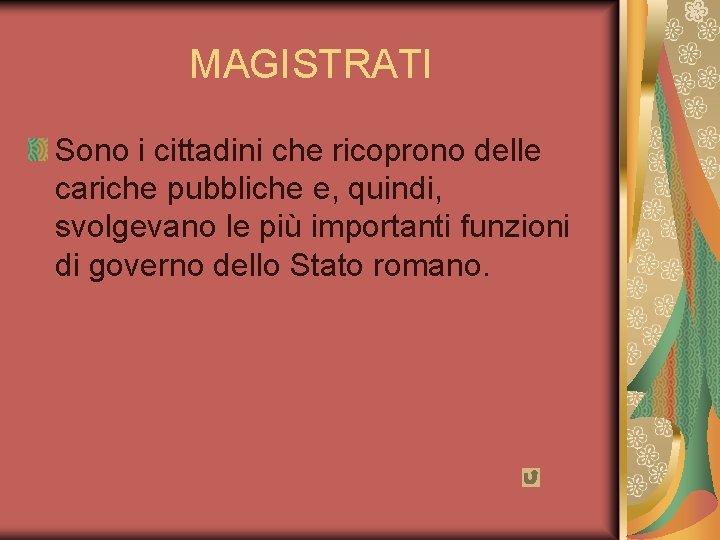 MAGISTRATI Sono i cittadini che ricoprono delle cariche pubbliche e, quindi, svolgevano le più