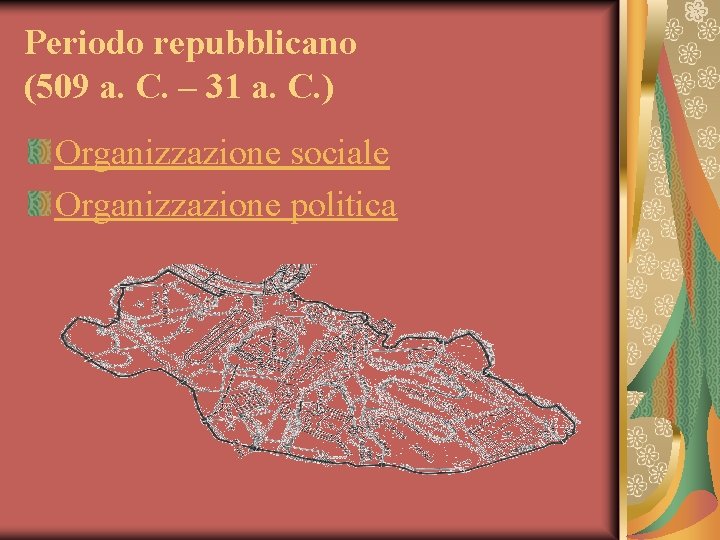 Periodo repubblicano (509 a. C. – 31 a. C. ) Organizzazione sociale Organizzazione politica