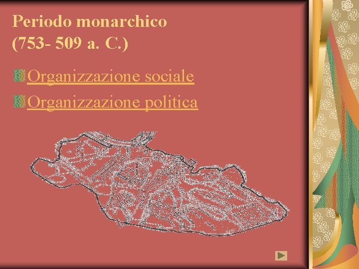 Periodo monarchico (753 - 509 a. C. ) Organizzazione sociale Organizzazione politica 