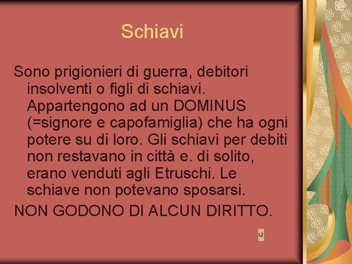 Schiavi Sono prigionieri di guerra, debitori insolventi o figli di schiavi. Appartengono ad un