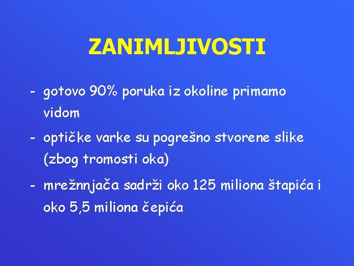 ZANIMLJIVOSTI - gotovo 90% poruka iz okoline primamo vidom - optičke varke su pogrešno