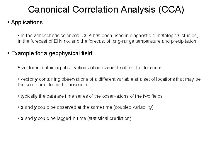 Canonical Correlation Analysis (CCA) • Applications • In the atmospheric sciences, CCA has been