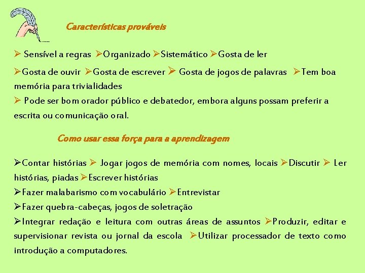 Características prováveis Sensível a regras Organizado Sistemático Gosta de ler Gosta de ouvir Gosta