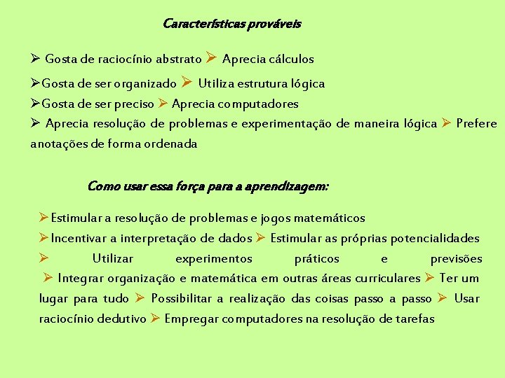Características prováveis Gosta de raciocínio abstrato Aprecia cálculos Gosta de ser organizado Utiliza estrutura