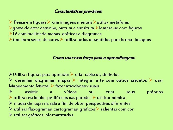Características prováveis Pensa em figuras cria imagens mentais utiliza metáforas gosta de arte: desenho,