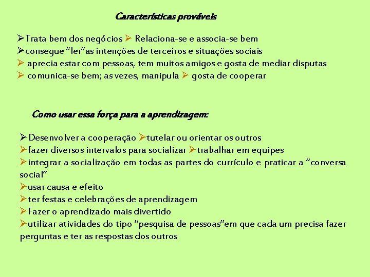 Características prováveis Trata bem dos negócios Relaciona-se e associa-se bem consegue “ler”as intenções de