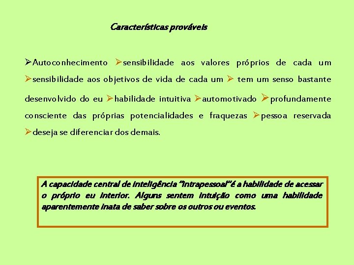 Características prováveis Autoconhecimento sensibilidade aos valores próprios de cada um sensibilidade aos objetivos de