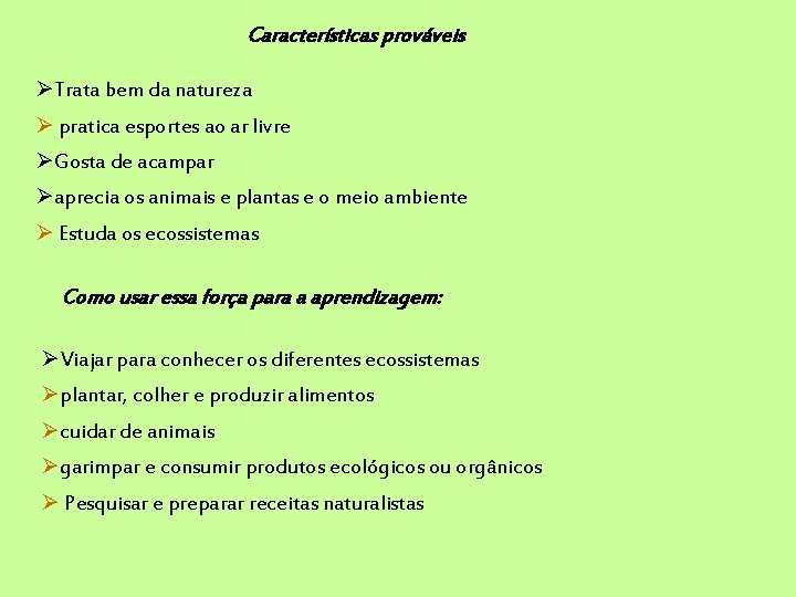 Características prováveis Trata bem da natureza pratica esportes ao ar livre Gosta de acampar