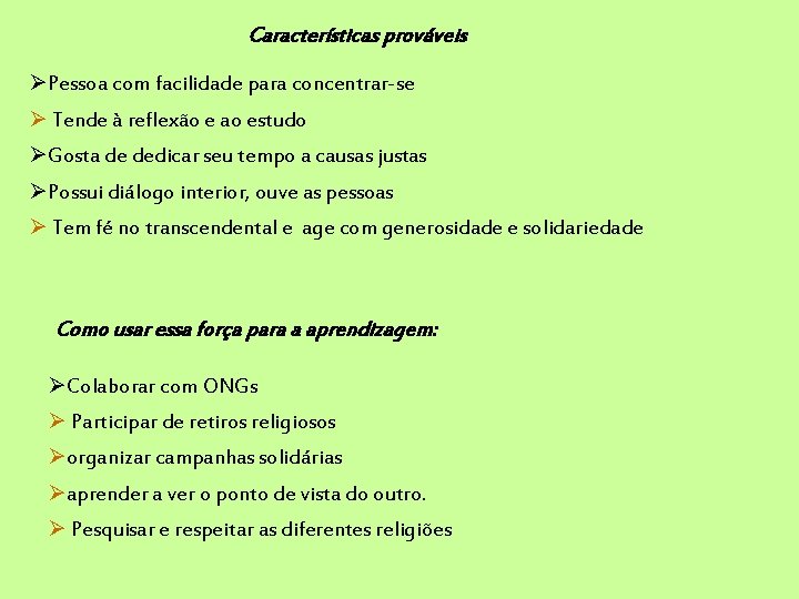 Características prováveis Pessoa com facilidade para concentrar-se Tende à reflexão e ao estudo Gosta