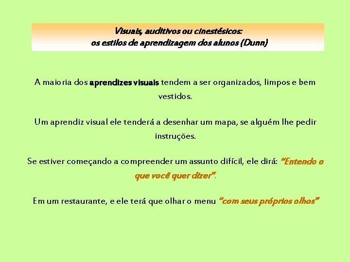 Visuais, auditivos ou cinestésicos: os estilos de aprendizagem dos alunos (Dunn) A maioria dos