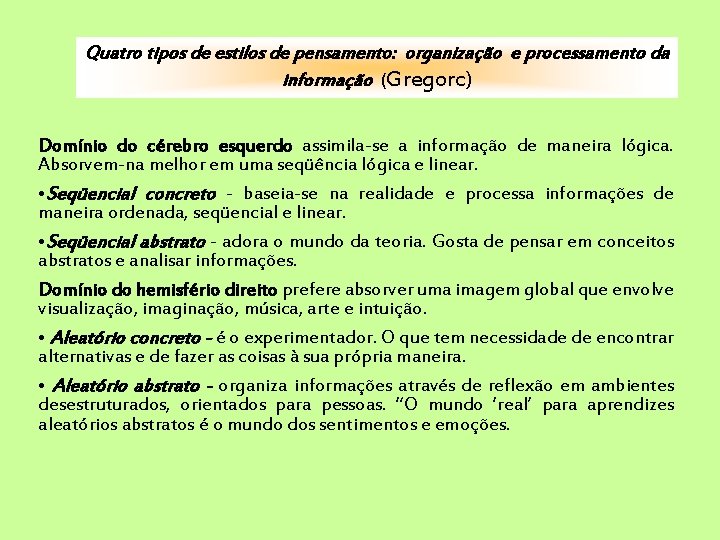 Quatro tipos de estilos de pensamento: organização e processamento da informação (Gregorc) Domínio do
