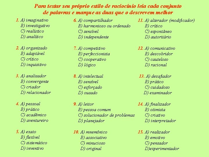 Para testar seu próprio estilo de raciocínio leia cada conjunto de palavras e marque