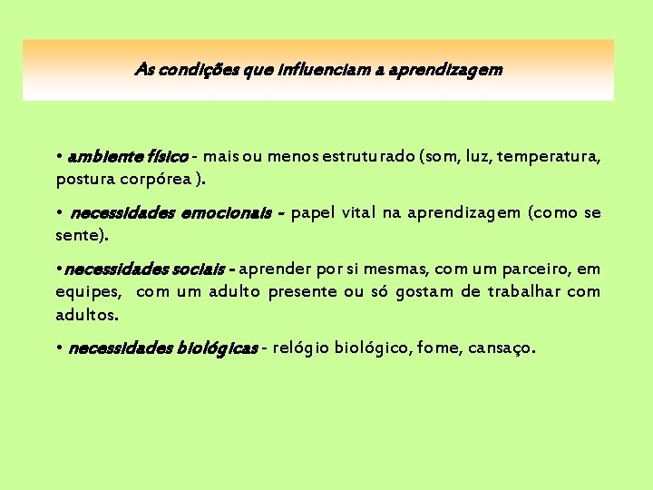 As condições que influenciam a aprendizagem • ambiente físico - mais ou menos estruturado