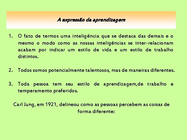 A expressão da aprendizagem 1. O fato de termos uma inteligência que se destaca