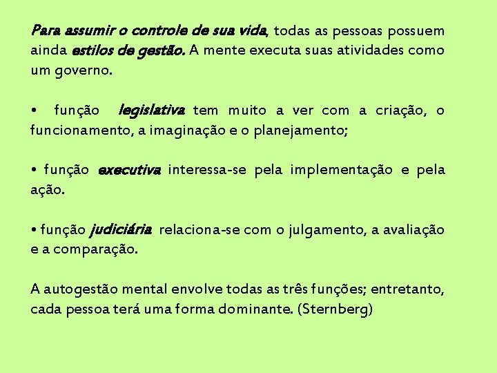Para assumir o controle de sua vida, todas as pessoas possuem ainda estilos de