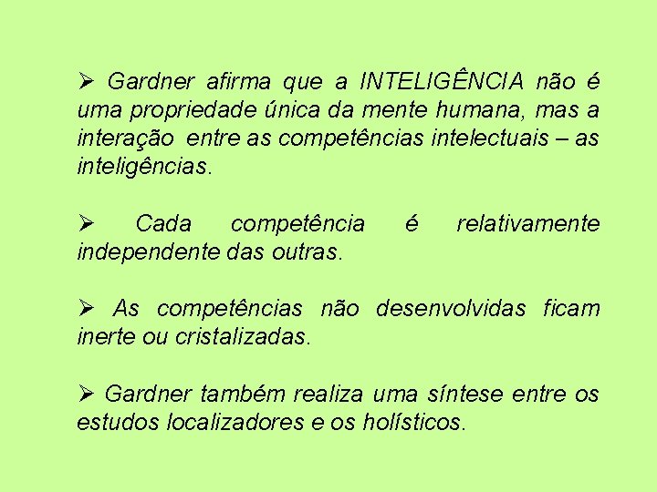  Gardner afirma que a INTELIGÊNCIA não é uma propriedade única da mente humana,