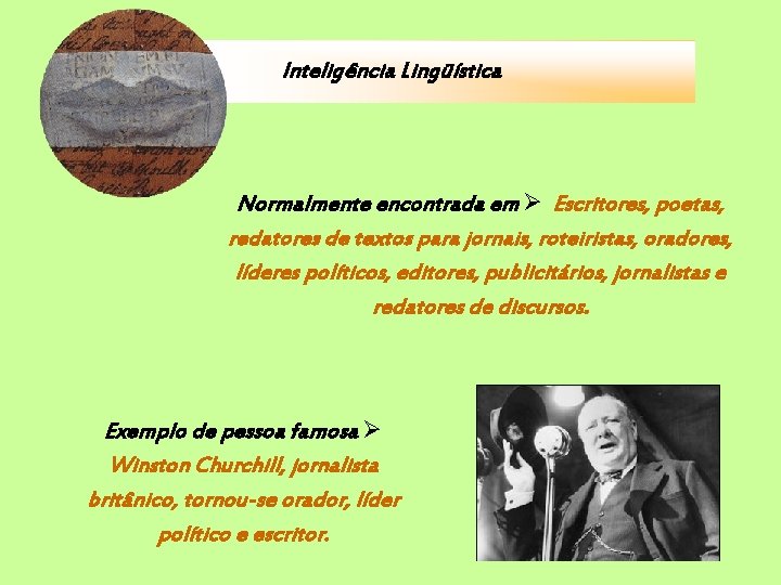 Inteligência Lingüística Normalmente encontrada em Escritores, poetas, redatores de textos para jornais, roteiristas, oradores,