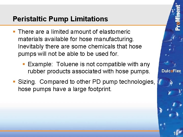 Peristaltic Pump Limitations § There a limited amount of elastomeric materials available for hose