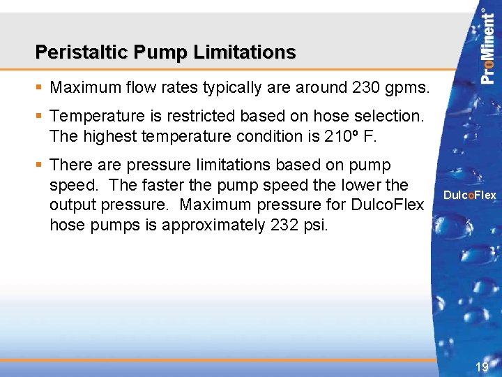 Peristaltic Pump Limitations § Maximum flow rates typically are around 230 gpms. § Temperature