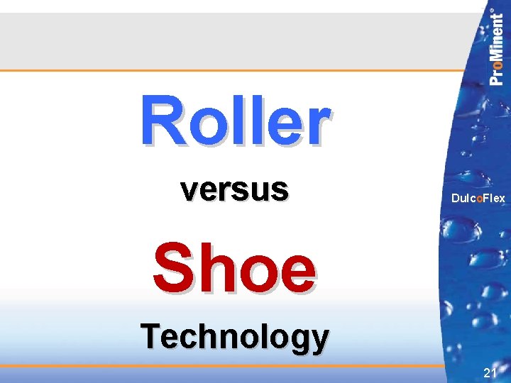 Roller versus Dulco. Flex Shoe Technology 21 