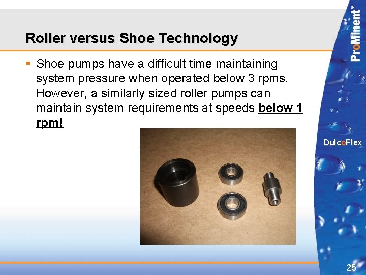 Roller versus Shoe Technology § Shoe pumps have a difficult time maintaining system pressure