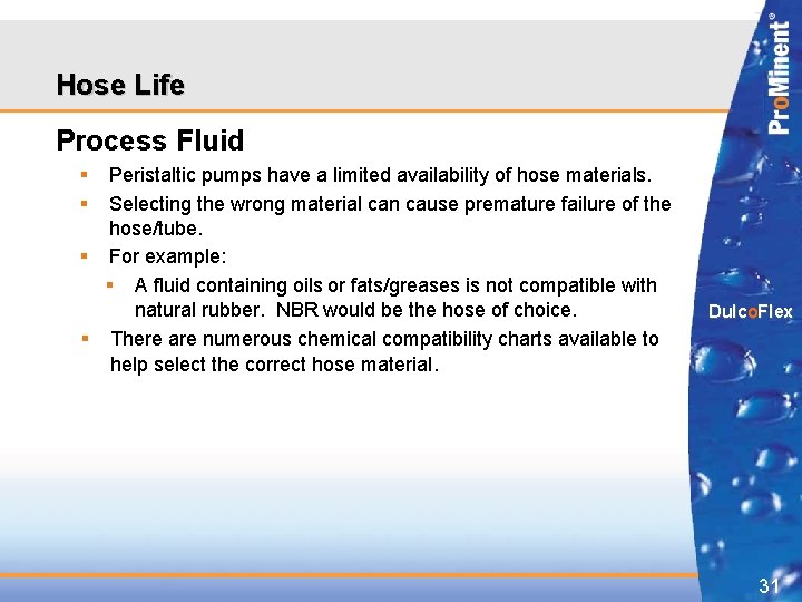 Hose Life Process Fluid § § Peristaltic pumps have a limited availability of hose Hose Life Process Fluid § § Peristaltic pumps have a limited availability of hose
