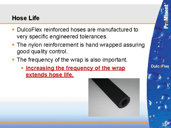 Hose Life § Dulco. Flex reinforced hoses are manufactured to very specific engineered tolerances.