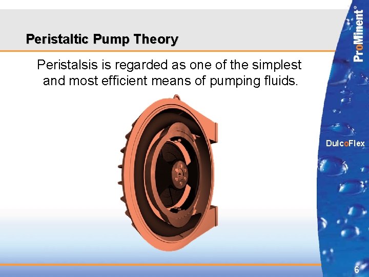 Peristaltic Pump Theory Peristalsis is regarded as one of the simplest and most efficient