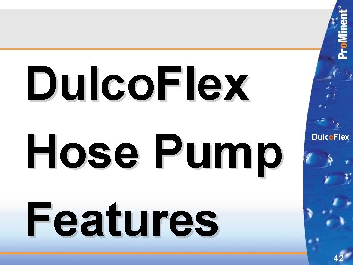 Dulco. Flex Hose Pump Features Dulco. Flex 42 