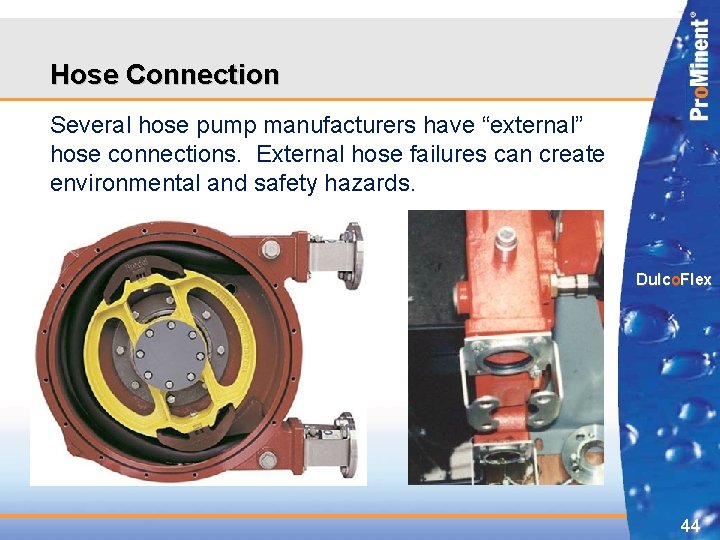 Hose Connection Several hose pump manufacturers have “external” hose connections. External hose failures can