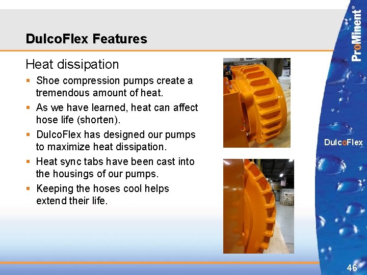 Dulco. Flex Features Heat dissipation § Shoe compression pumps create a tremendous amount of Dulco. Flex Features Heat dissipation § Shoe compression pumps create a tremendous amount of