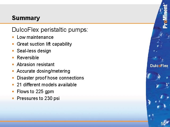 Summary Dulco. Flex peristaltic pumps: § § § § § Low maintenance Great suction Summary Dulco. Flex peristaltic pumps: § § § § § Low maintenance Great suction