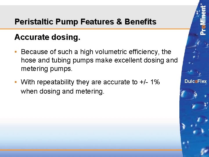 Peristaltic Pump Features & Benefits Accurate dosing. • Because of such a high volumetric Peristaltic Pump Features & Benefits Accurate dosing. • Because of such a high volumetric
