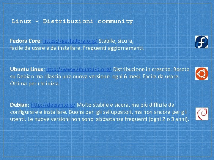 Linux - Distribuzioni community Fedora Core: https: //getfedora. org/ Stabile, sicura, facile da usare