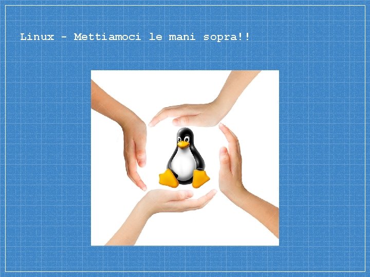 Linux - Mettiamoci le mani sopra!! 