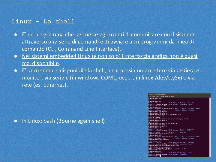 Linux - La shell ● E’ un programma che permette agli utenti di comunicare