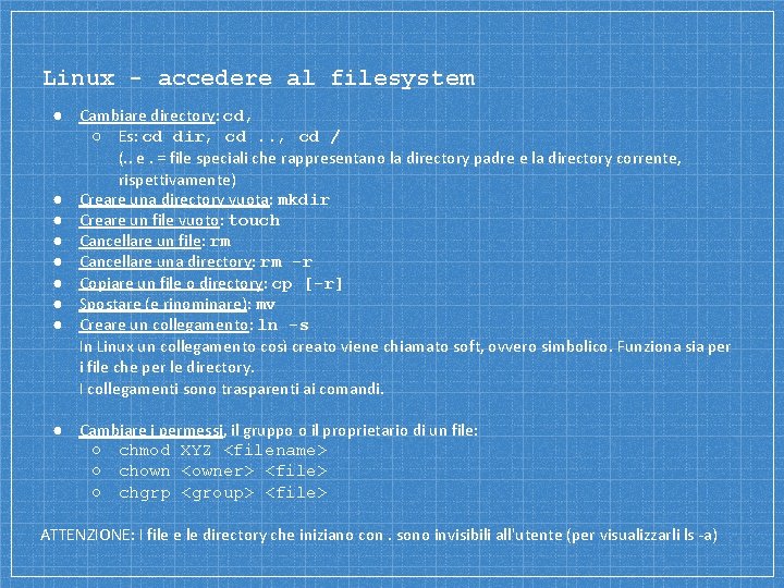 Linux - accedere al filesystem ● Cambiare directory: cd, ○ Es: cd dir, cd.