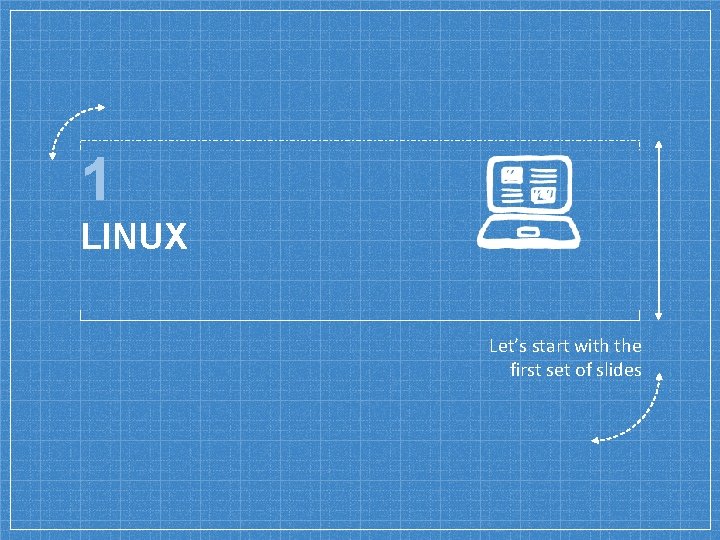 1 LINUX Let’s start with the first set of slides 