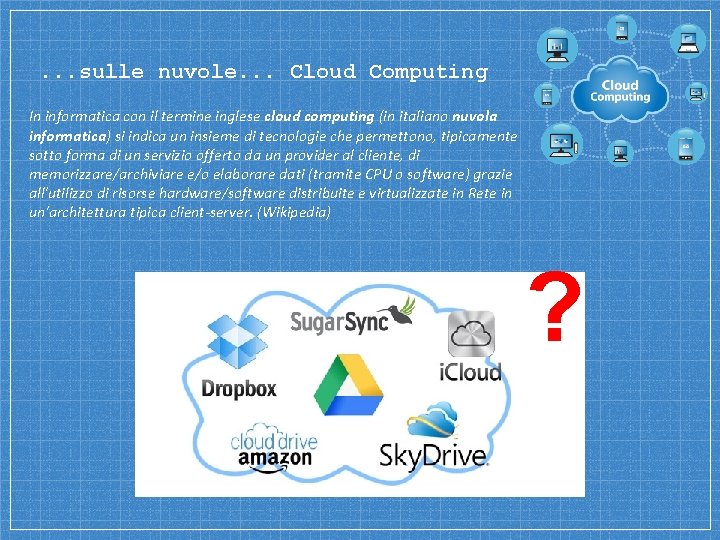 . . . sulle nuvole. . . Cloud Computing In informatica con il termine