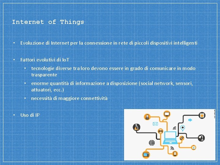 Internet of Things • Evoluzione di Internet per la connessione in rete di piccoli