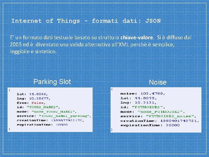 Internet of Things - formati dati: JSON E’ un formato dati testuale basato su