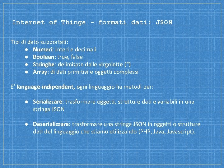 Internet of Things - formati dati: JSON Tipi di dato supportati: ● Numeri: interi