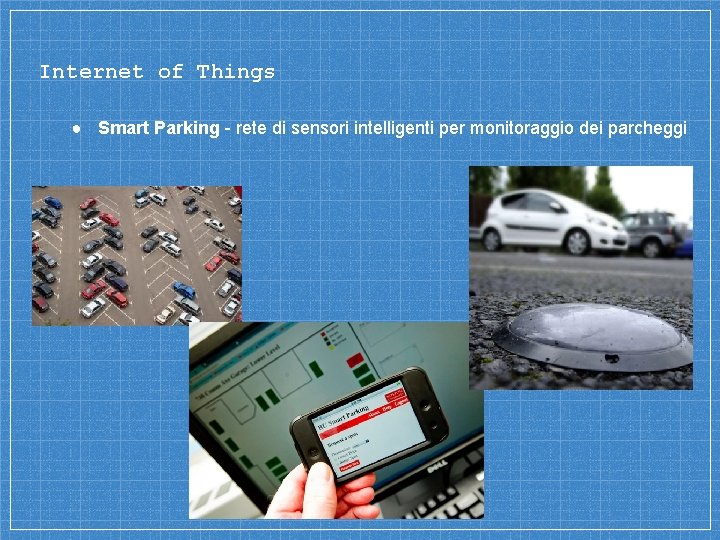 Internet of Things ● Smart Parking - rete di sensori intelligenti per monitoraggio dei