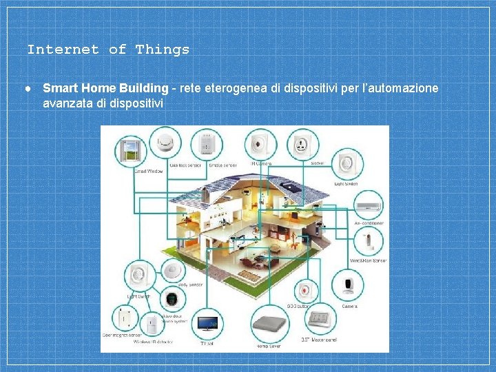 Internet of Things ● Smart Home Building - rete eterogenea di dispositivi per l’automazione